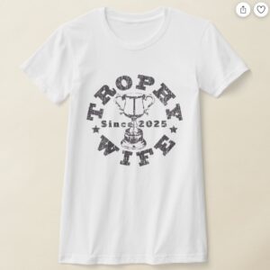 Trophy Wife 2025 T-shirt