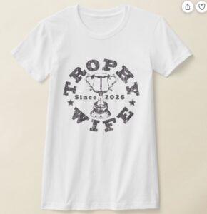 Trophy Wife since 2026 T-shirt